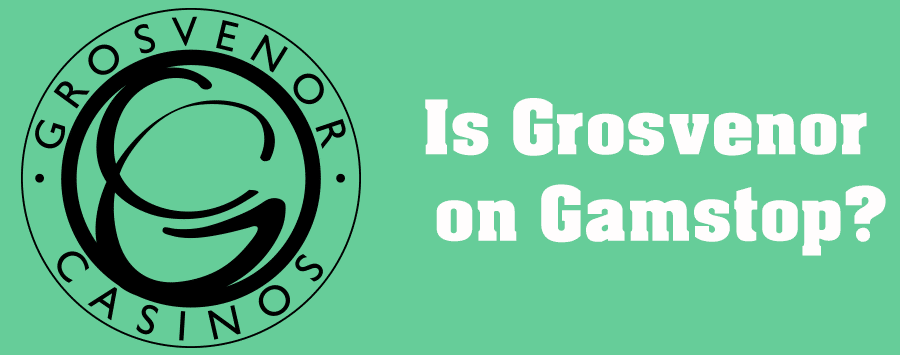 Is Grosvenor Casino on Gamstop?