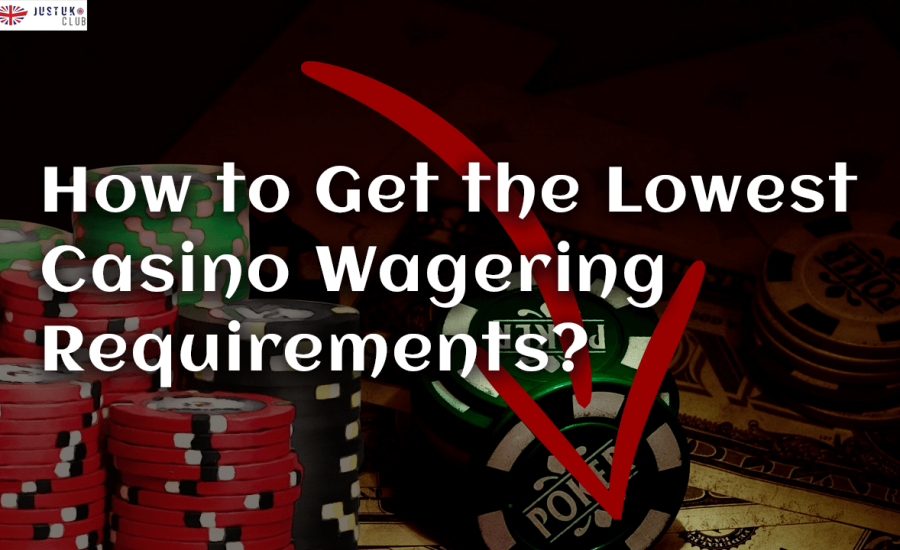 How to Get the Lowest Casino Wagering Requirements?