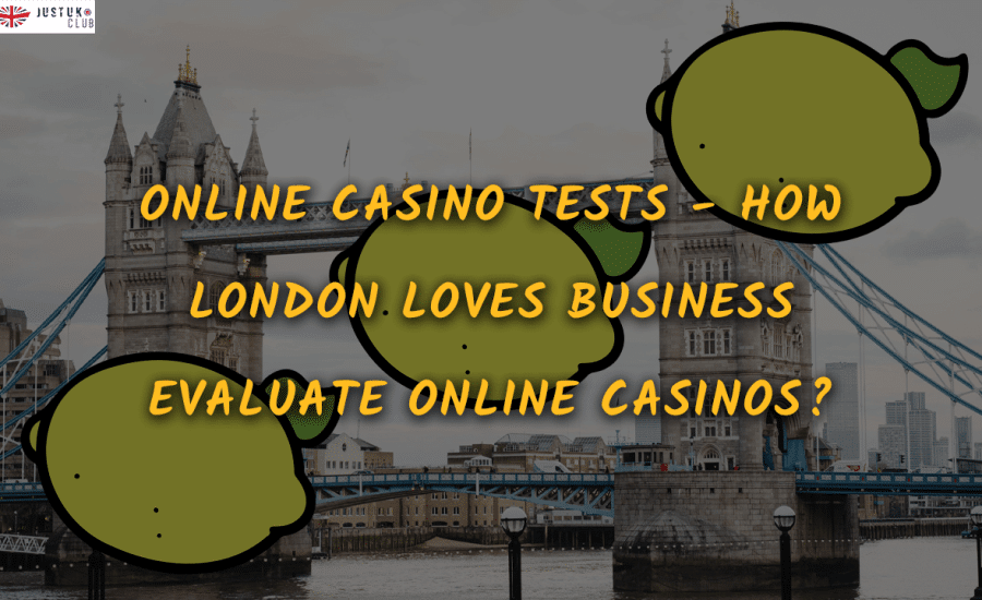 Online Casino Tests – How London Loves Business Evaluate Online Casinos?