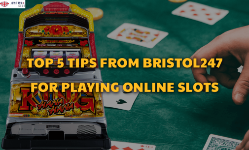 Top 5 Tips From Bristol247 for Playing Online Slots