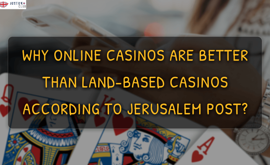 Why Online Casinos Are Better Than Land-based Casinos According to Jerusalem Post?