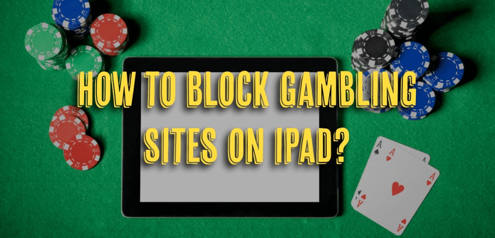 How to Block Gambling Sites on iPad?