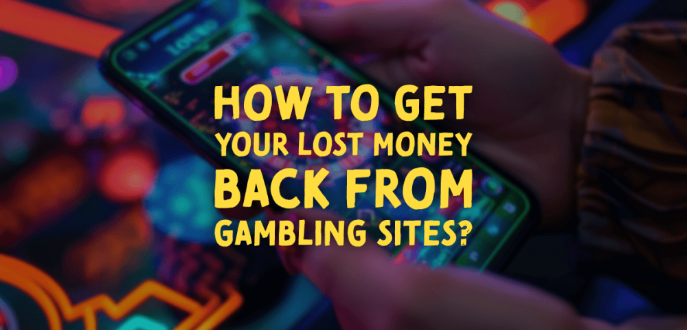 How to Get Your Lost Money Back From Gambling Sites?