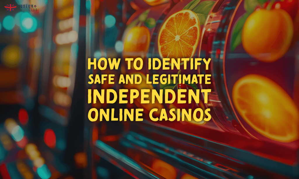 banner justuk How to Identify Safe and Legitimate Independent Online Casinos