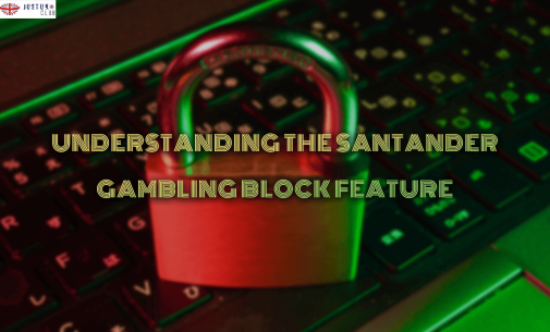 Understanding the Santander Gambling Block Feature