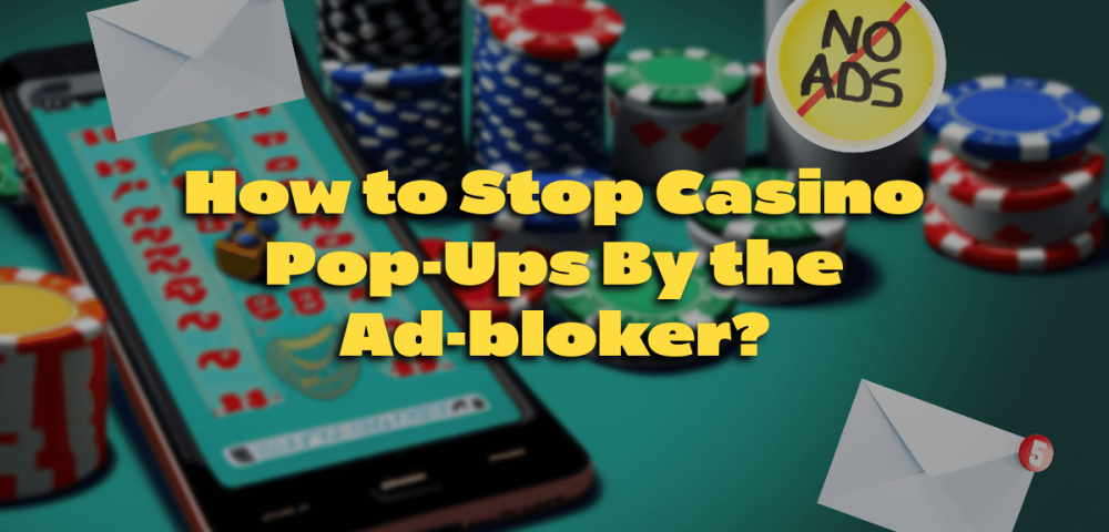 How to Stop Casino Pop-Ups By the Ad-bloker?