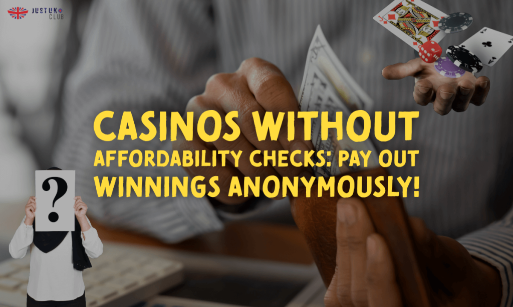 Casinos Without Affordability Checks Pay out winnings anonymously!